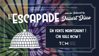 Affiche promotionnelle de L'escapade et Dessert Disco. On peut y lire que les billets pour l'évènement sont déjà en vente sur le site web du Théâtre Cercle Molière.