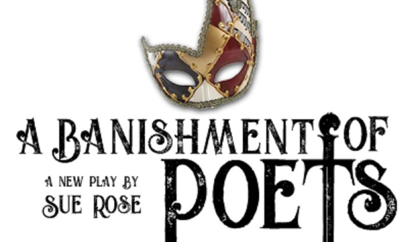 An event poster with a masquerade mask and text that reads: A Banishment of Poets, a play by Sue Rose.