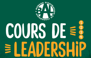 Une affiche verte sur laquelle il est écrit en blanc « Cours de » et en jaune « Leadership », avec le logo du Bal (Bureau d'animation en leadership)