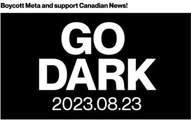 Black and white box with text: Boycott Meta and support Canadian News! GO DARK 2023.08.23
