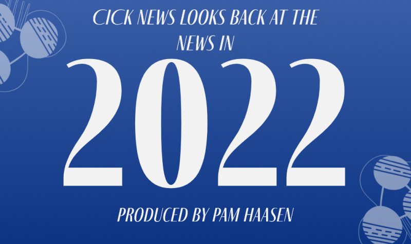 on a blue background, the words say CICK News looks back at the news in 2022 produced by pam haasen